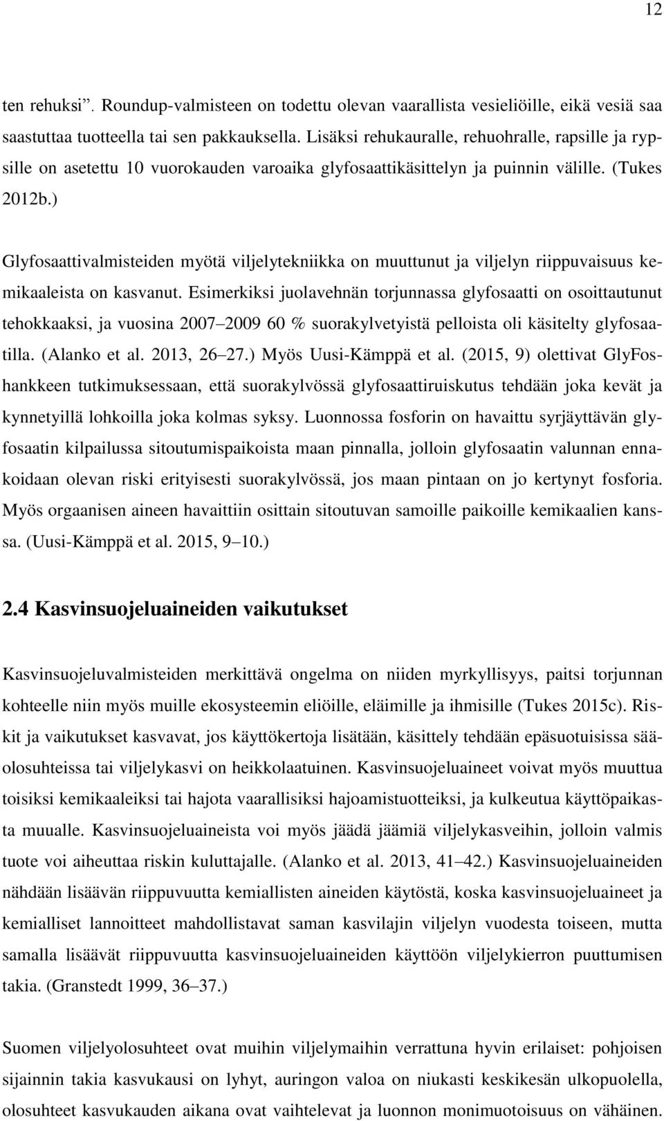 ) Glyfosaattivalmisteiden myötä viljelytekniikka on muuttunut ja viljelyn riippuvaisuus kemikaaleista on kasvanut.