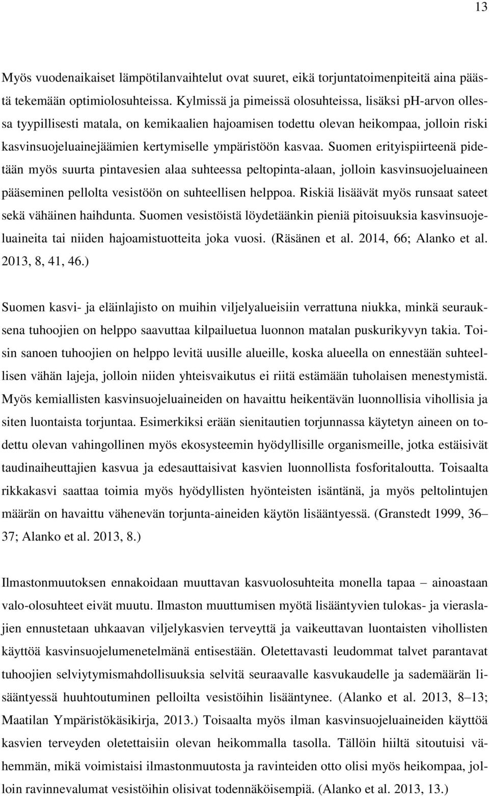 kasvaa. Suomen erityispiirteenä pidetään myös suurta pintavesien alaa suhteessa peltopinta-alaan, jolloin kasvinsuojeluaineen pääseminen pellolta vesistöön on suhteellisen helppoa.