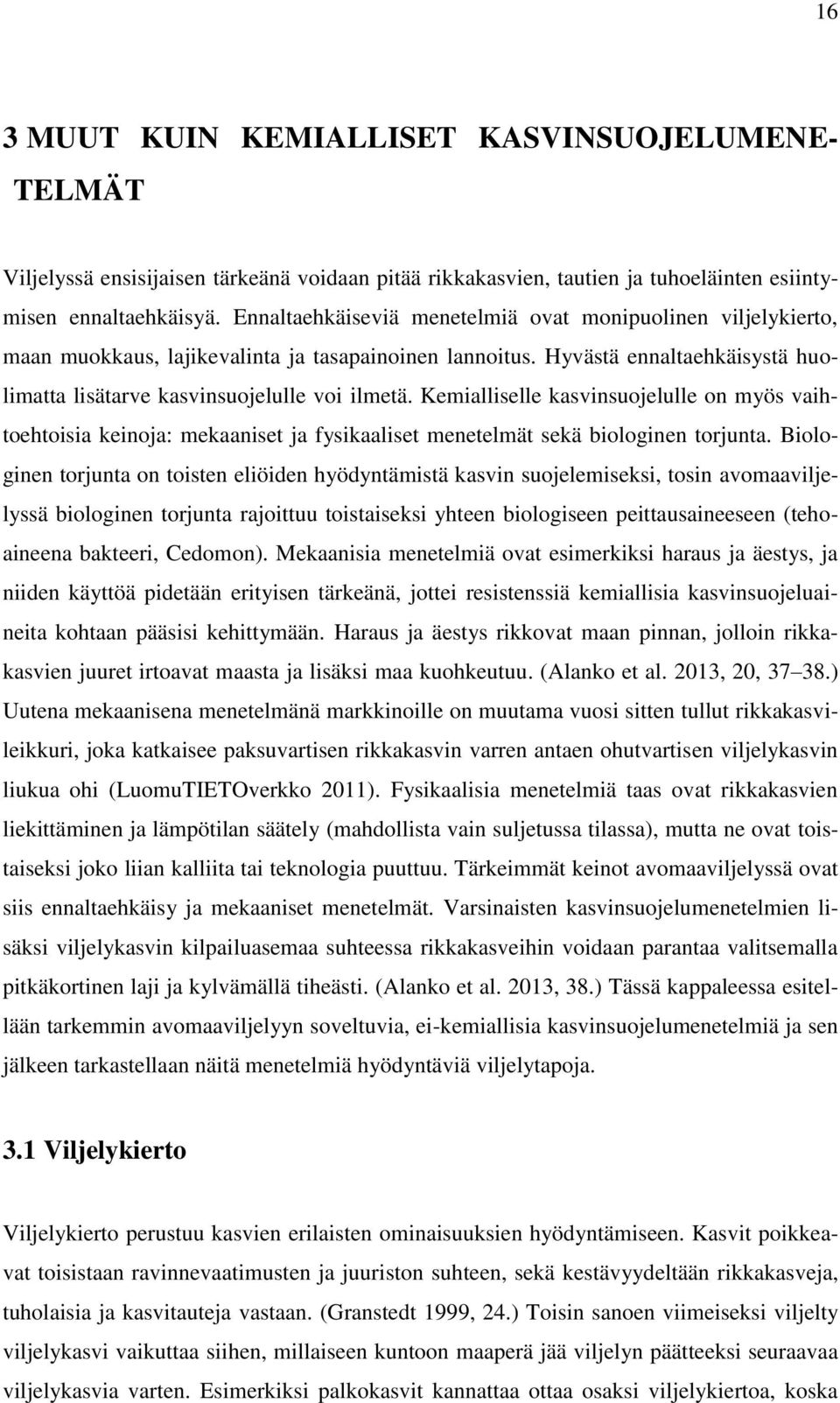 Kemialliselle kasvinsuojelulle on myös vaihtoehtoisia keinoja: mekaaniset ja fysikaaliset menetelmät sekä biologinen torjunta.