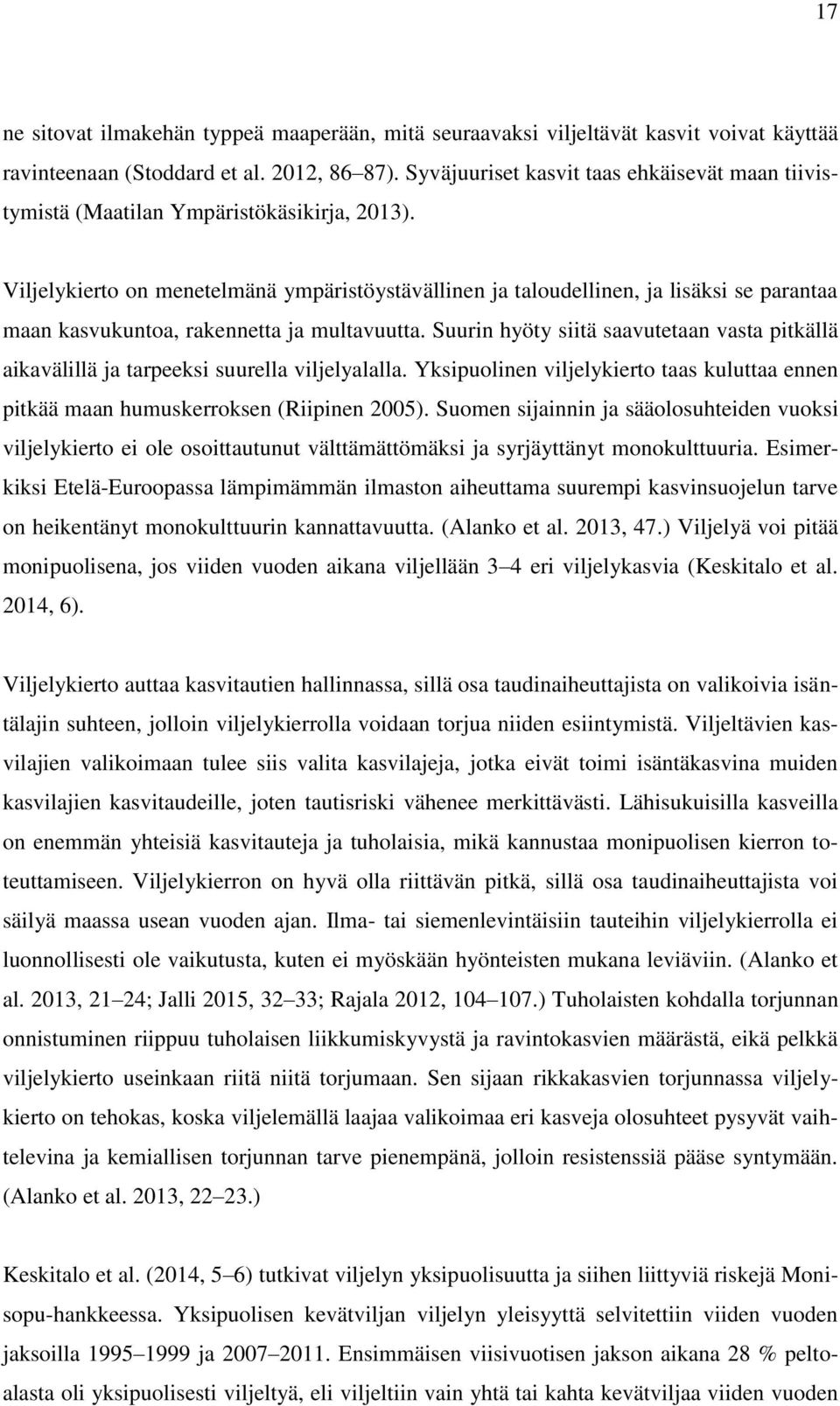 Viljelykierto on menetelmänä ympäristöystävällinen ja taloudellinen, ja lisäksi se parantaa maan kasvukuntoa, rakennetta ja multavuutta.