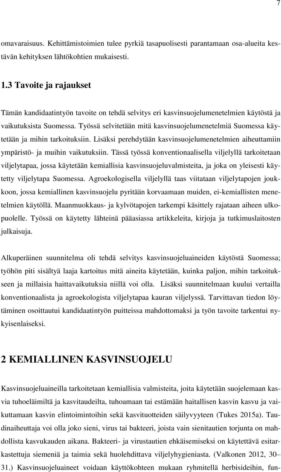 Työssä selvitetään mitä kasvinsuojelumenetelmiä Suomessa käytetään ja mihin tarkoituksiin. Lisäksi perehdytään kasvinsuojelumenetelmien aiheuttamiin ympäristö- ja muihin vaikutuksiin.