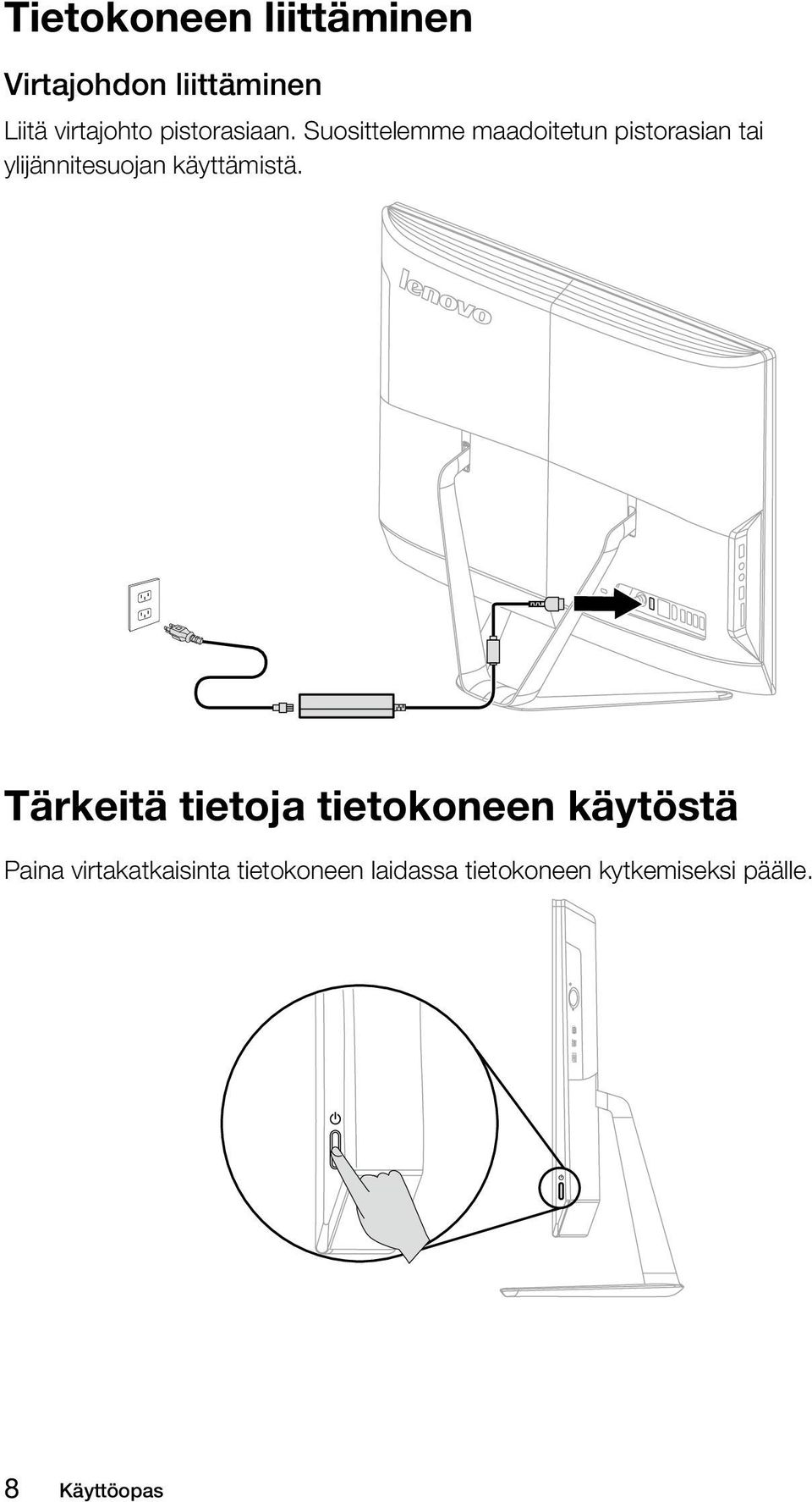 Suosittelemme maadoitetun pistorasian tai ylijännitesuojan