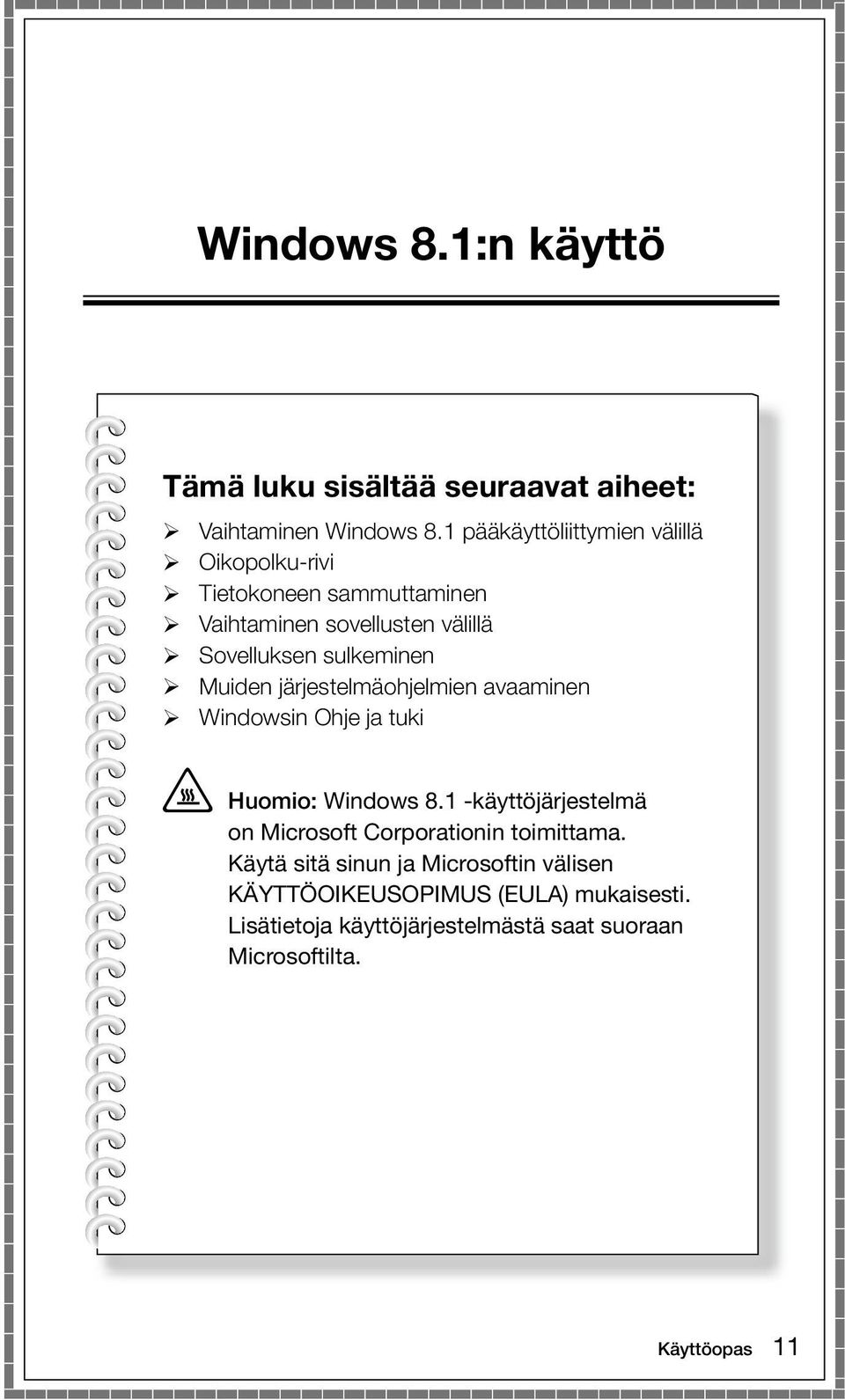 sulkeminen Muiden järjestelmäohjelmien avaaminen Windowsin Ohje ja tuki Huomio: Windows 8.