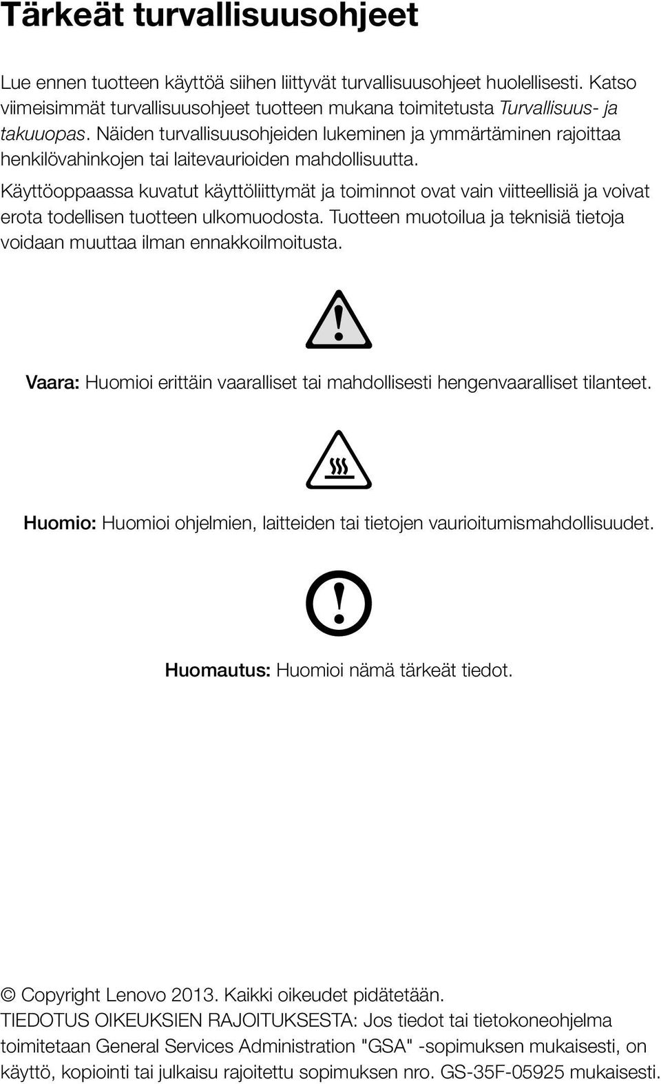 Käyttöoppaassa kuvatut käyttöliittymät ja toiminnot ovat vain viitteellisiä ja voivat erota todellisen tuotteen ulkomuodosta.