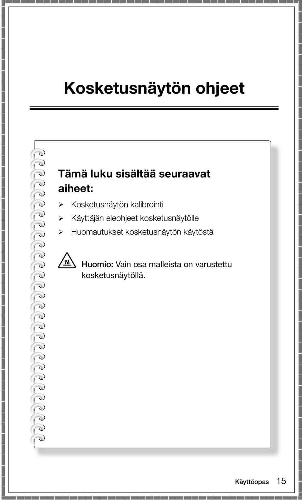 kosketusnäytölle Huomautukset kosketusnäytön käytöstä