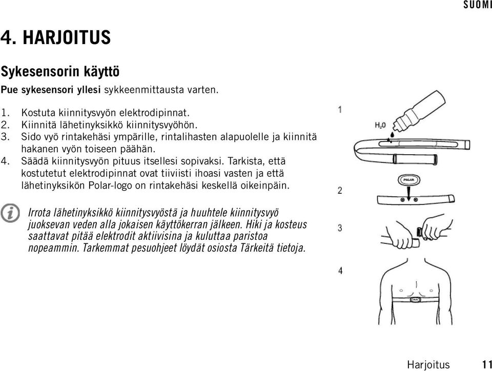 Tarkista, että kostutetut elektrodipinnat ovat tiiviisti ihoasi vasten ja että lähetinyksikön Polar-logo on rintakehäsi keskellä oikeinpäin.