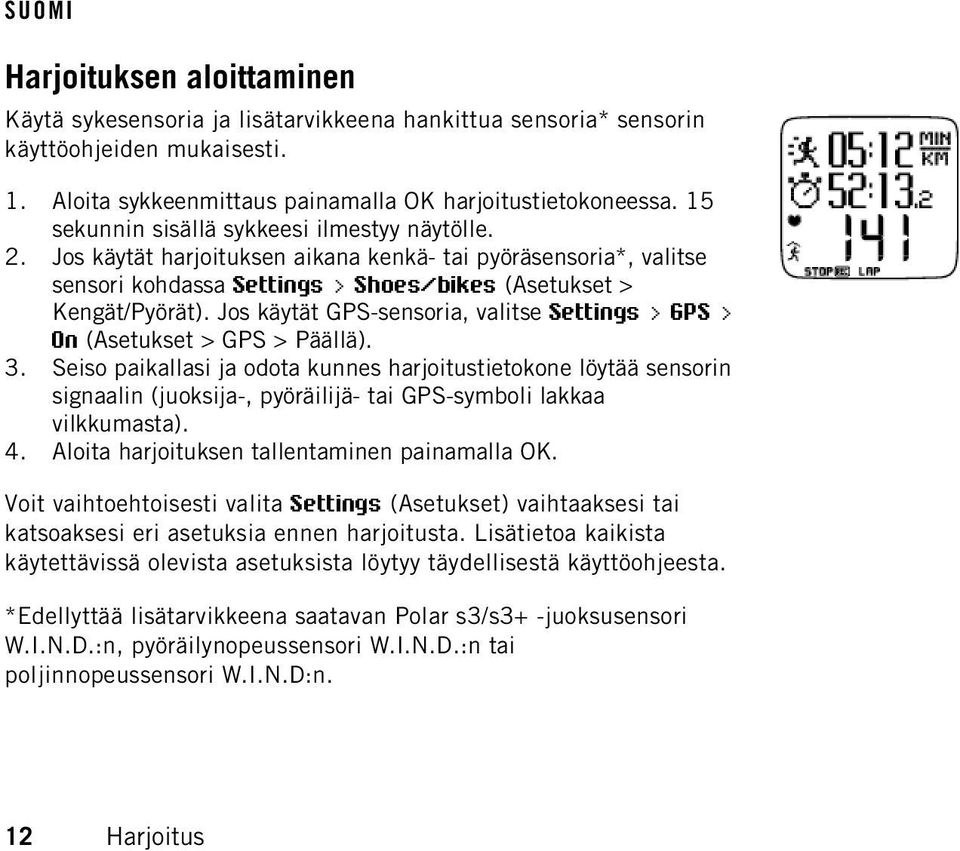 Jos käytät GPS-sensoria, valitse Settings > GPS > On (Asetukset > GPS > Päällä). 3.