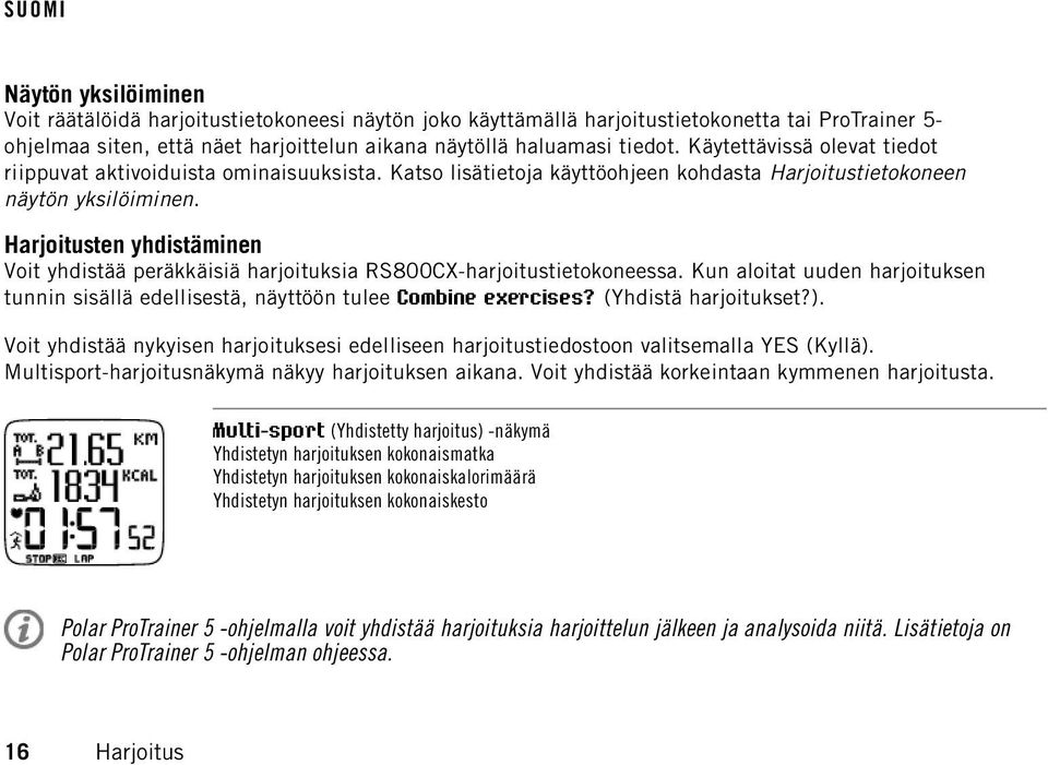 Harjoitusten yhdistäminen Voit yhdistää peräkkäisiä harjoituksia RS800CX-harjoitustietokoneessa. Kun aloitat uuden harjoituksen tunnin sisällä edellisestä, näyttöön tulee Combine exercises?