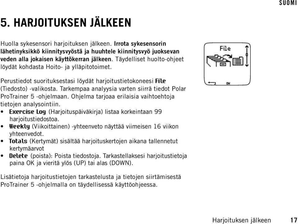 Tarkempaa analyysia varten siirrä tiedot Polar ProTrainer 5 -ohjelmaan. Ohjelma tarjoaa erilaisia vaihtoehtoja tietojen analysointiin.