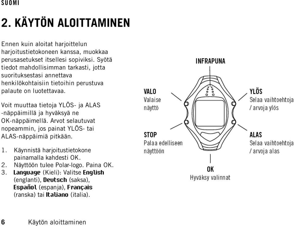 Voit muuttaa tietoja YLÖS- ja ALAS -näppäimillä ja hyväksyä ne OK-näppäimellä. Arvot selautuvat nopeammin, jos painat YLÖS- tai ALAS-näppäimiä pitkään. 1.