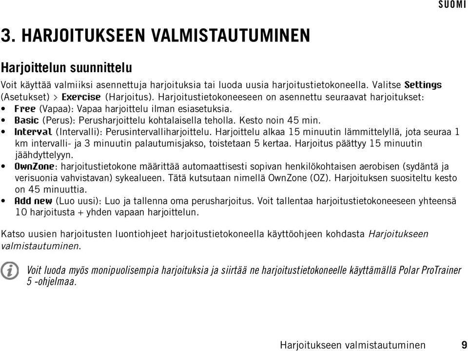 Interval (Intervalli): Perusintervalliharjoittelu. Harjoittelu alkaa 15 minuutin lämmittelyllä, jota seuraa 1 km intervalli- ja 3 minuutin palautumisjakso, toistetaan 5 kertaa.