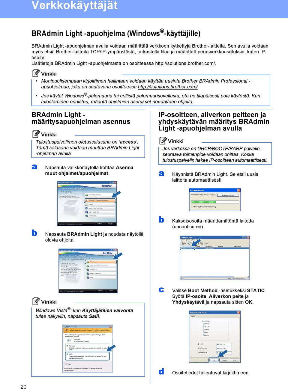 Lisätietoja BRAdmin Light -apuohjelmasta on osoitteessa http://solutions.brother.com/.