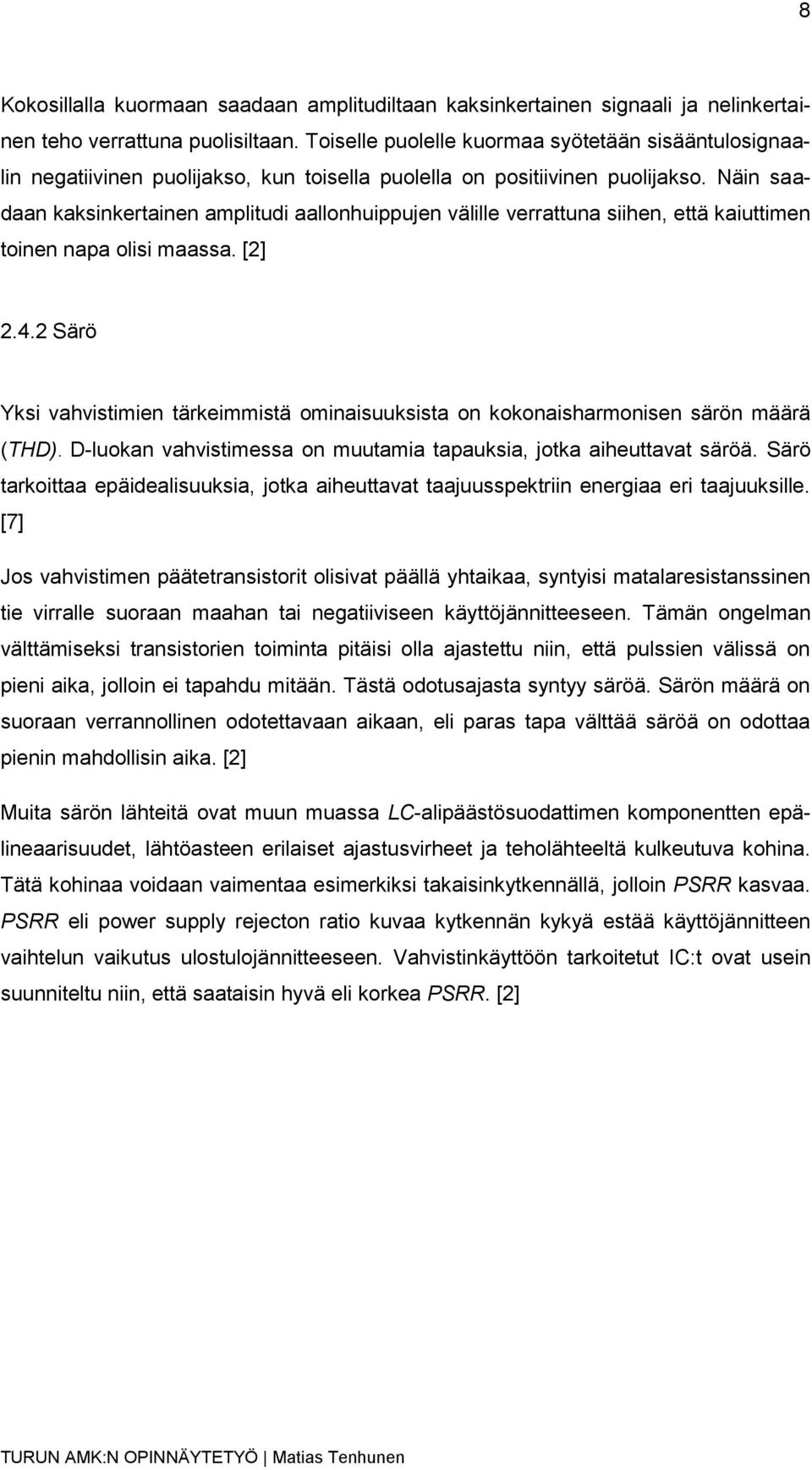 Näin saadaan kaksinkertainen amplitudi aallonhuippujen välille verrattuna siihen, että kaiuttimen toinen napa olisi maassa. [2] 2.4.