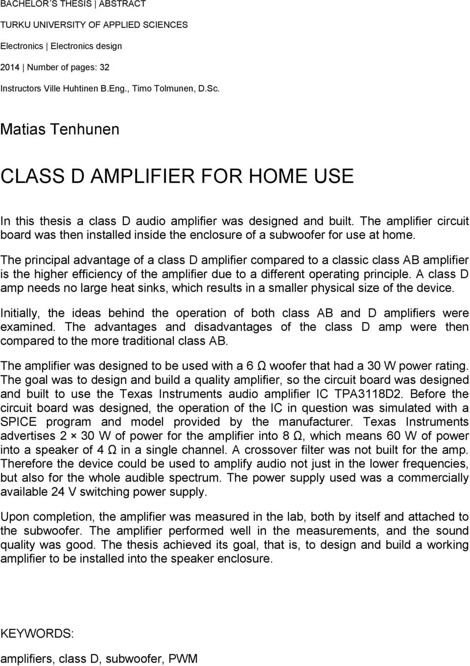 The amplifier circuit board was then installed inside the enclosure of a subwoofer for use at home.