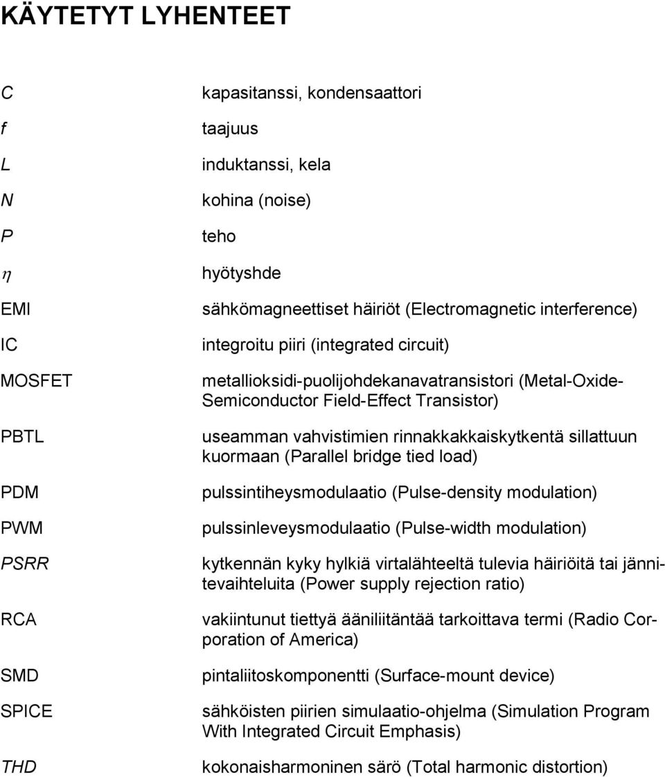 rinnakkakkaiskytkentä sillattuun kuormaan (Parallel bridge tied load) pulssintiheysmodulaatio (Pulse-density modulation) pulssinleveysmodulaatio (Pulse-width modulation) kytkennän kyky hylkiä