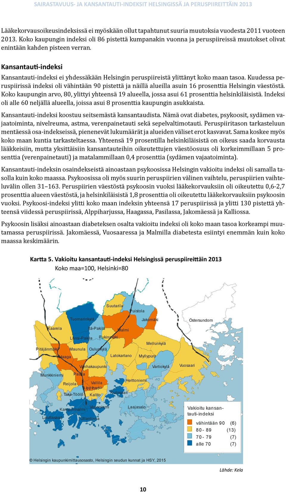 Kansantauti-indeksi Kansantauti-indeksi ei yhdessäkään Helsingin peruspiireistä ylittänyt koko maan tasoa.