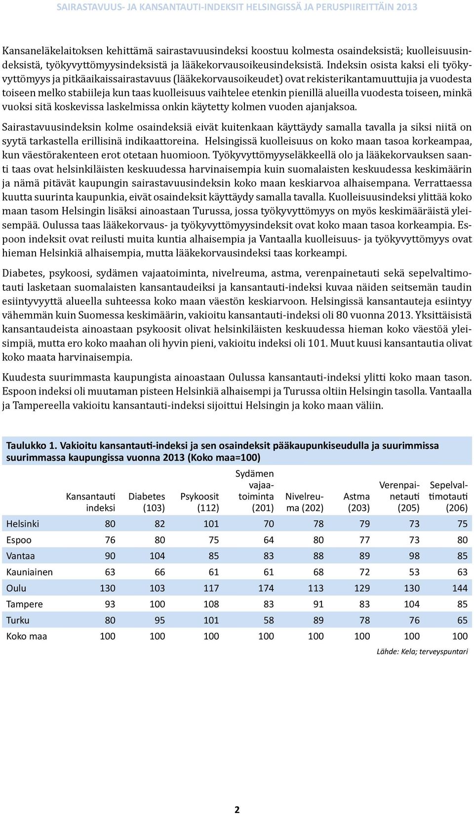 pienillä alueilla vuodesta toiseen, minkä vuoksi sitä koskevissa laskelmissa onkin käytetty kolmen vuoden ajanjaksoa.