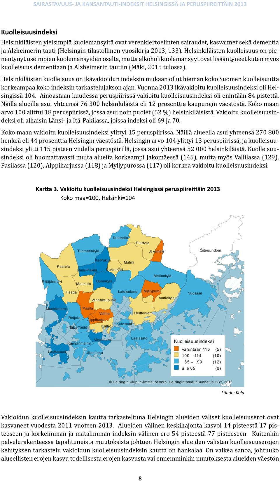 Helsinkiläisten kuolleisuus on ikävakioidun indeksin mukaan ollut hieman koko Suomen kuolleisuutta korkeampaa koko indeksin tarkastelujakson ajan.