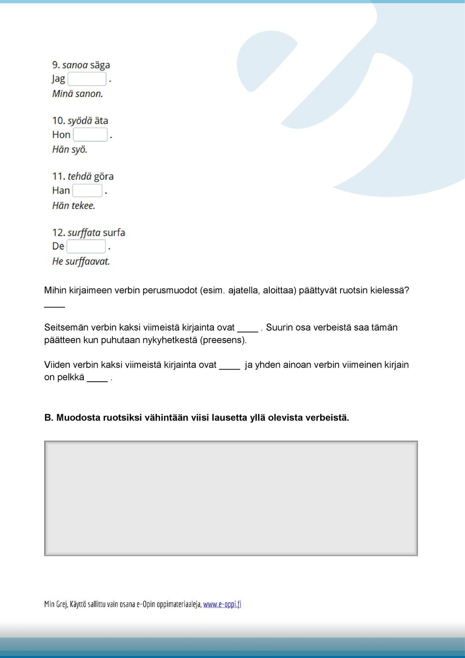 Suurin osa verbeistä saa tämän päätteen kun puhutaan nykyhetkestä (preesens).