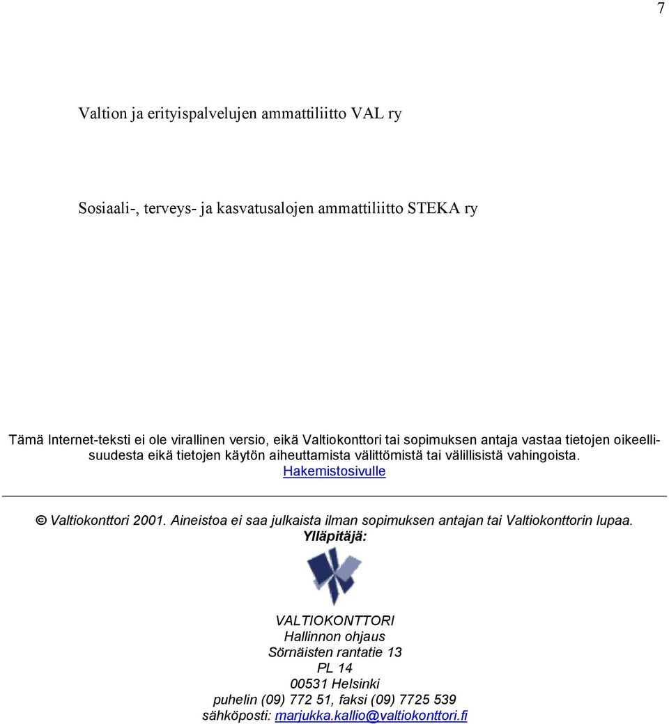 välillisistä vahingoista. Hakemistosivulle Valtiokonttori 2001. Aineistoa ei saa julkaista ilman sopimuksen antajan tai Valtiokonttorin lupaa.