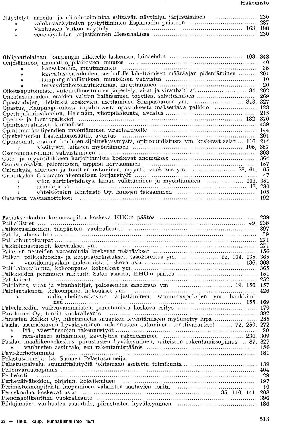 sos.hallille lähettämisen määräajan pidentäminen 201» kaupunginhallituksen, muutoksen vahvistus 10» terveydenhoitolautakunnan, muuttaminen 20 Oikeusaputoimisto, virkaholhoustoimen järjestely, virat