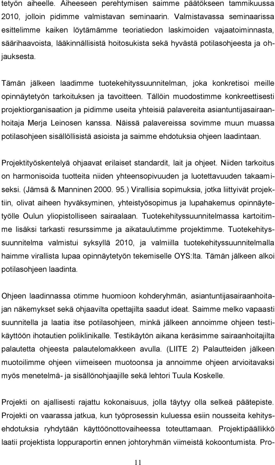 Tämän jälkeen laadimme tuotekehityssuunnitelman, joka konkretisoi meille opinnäytetyön tarkoituksen ja tavoitteen.