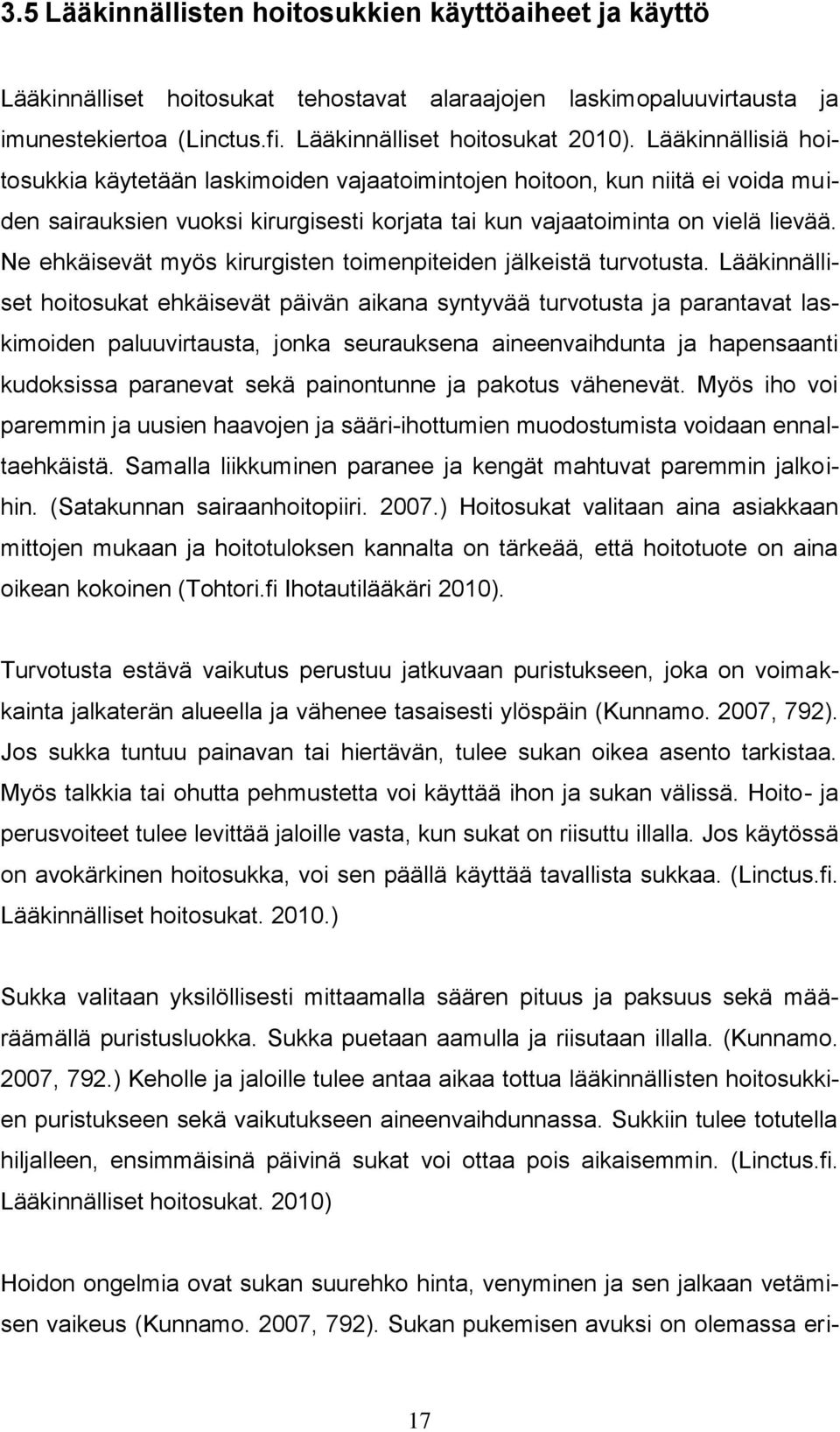 Ne ehkäisevät myös kirurgisten toimenpiteiden jälkeistä turvotusta.