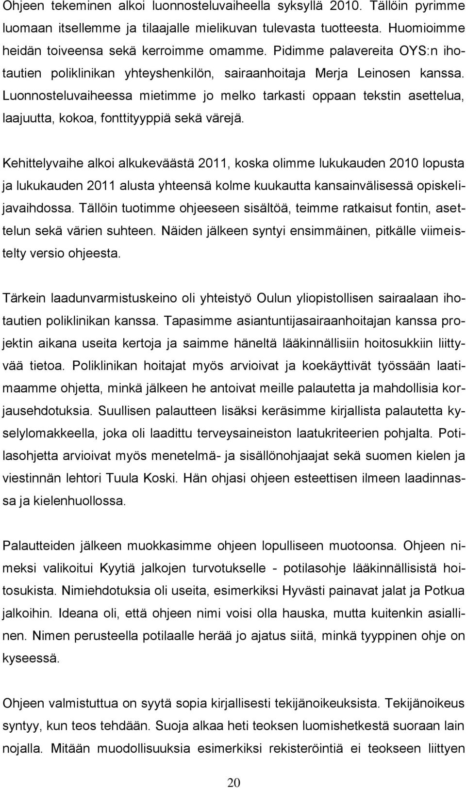 Luonnosteluvaiheessa mietimme jo melko tarkasti oppaan tekstin asettelua, laajuutta, kokoa, fonttityyppiä sekä värejä.