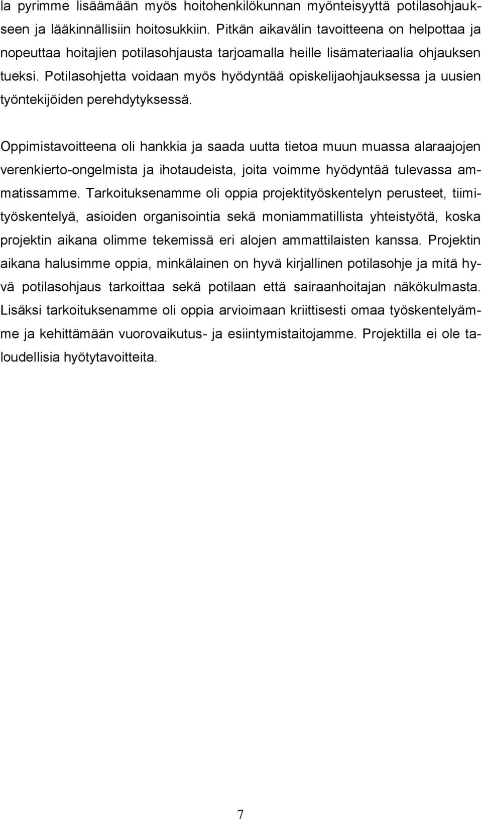 Potilasohjetta voidaan myös hyödyntää opiskelijaohjauksessa ja uusien työntekijöiden perehdytyksessä.