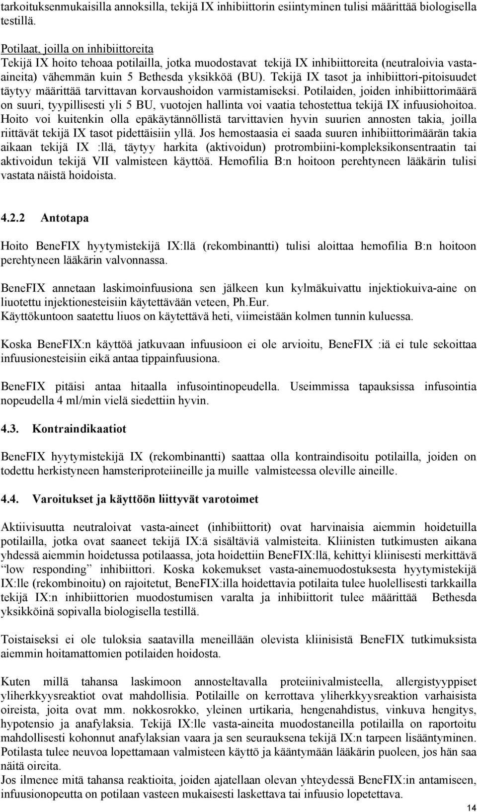 Tekijä IX tasot ja inhibiittori-pitoisuudet täytyy määrittää tarvittavan korvaushoidon varmistamiseksi.