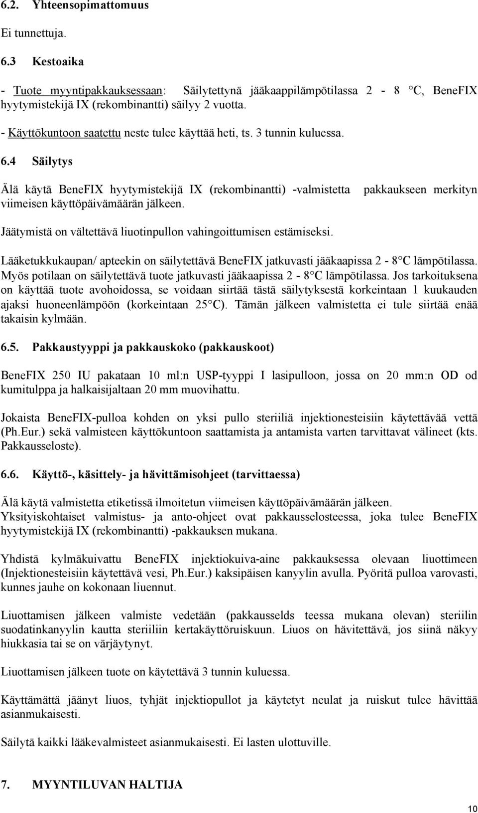 4 Säilytys Älä käytä BeneFIX hyytymistekijä IX (rekombinantti) -valmistetta pakkaukseen merkityn viimeisen käyttöpäivämäärän jälkeen.