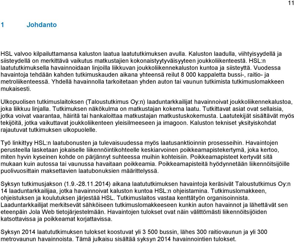 HSL:n laatututkimuksella havainnoidaan linjoilla liikkuvan joukkoliikennekaluston kuntoa ja siisteyttä.