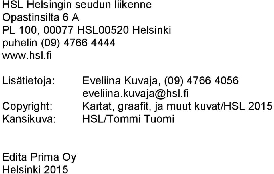 fi Lisätietoja: Copyright: Kansikuva: Eveliina Kuvaja, (09) 4766 4056