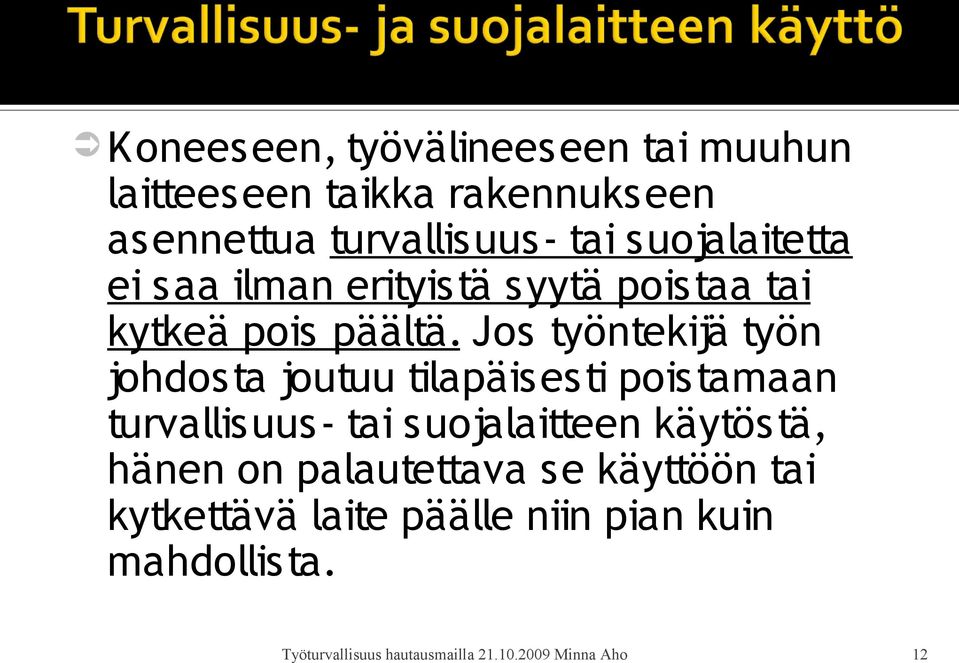 Jos työntekijä työn johdosta joutuu tilapäisesti poistamaan turvallisuus- tai suojalaitteen