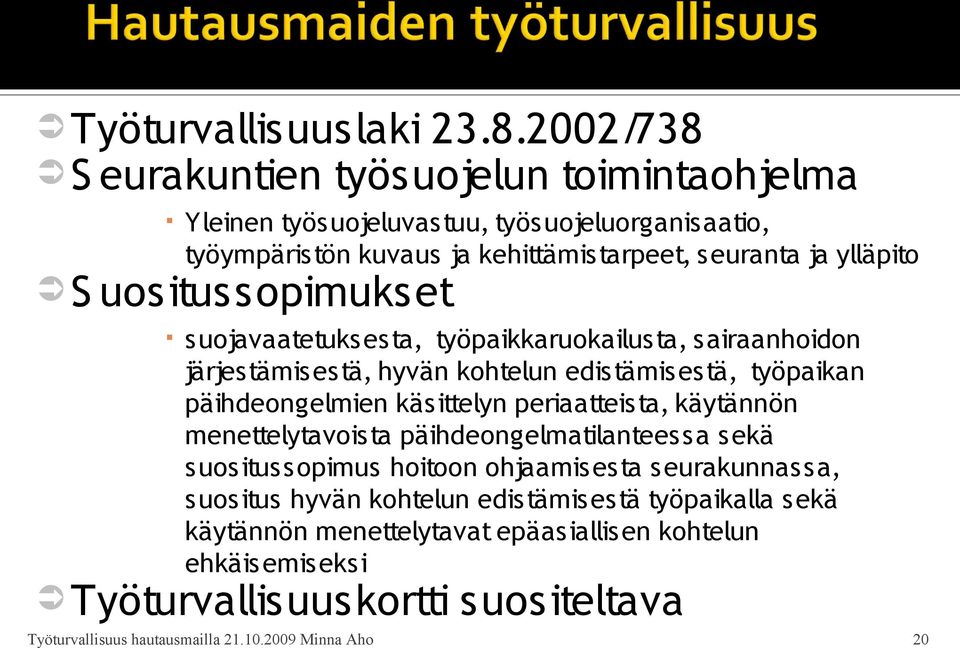 S uositussopimukset s uojavaatetukses ta, työpaikkaruokailusta, s airaanhoidon järjestämis es tä, hyvän kohtelun edis tämis es tä, työpaikan päihdeongelmien käs