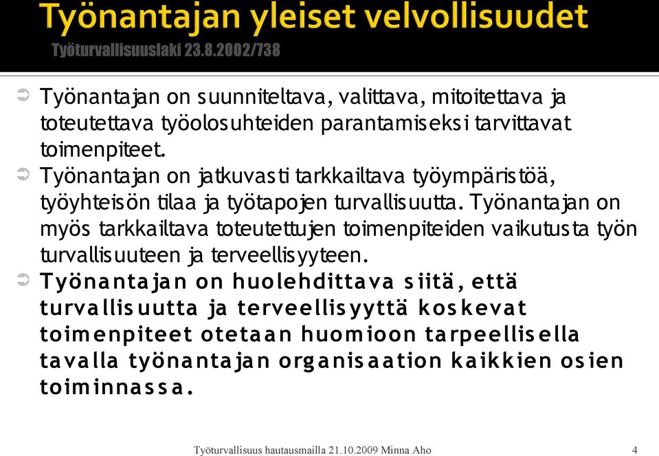 Työnantajan on jatkuvasti tarkkailtava työympäristöä, työyhteisön tilaa ja työtapojen turvallisuutta.