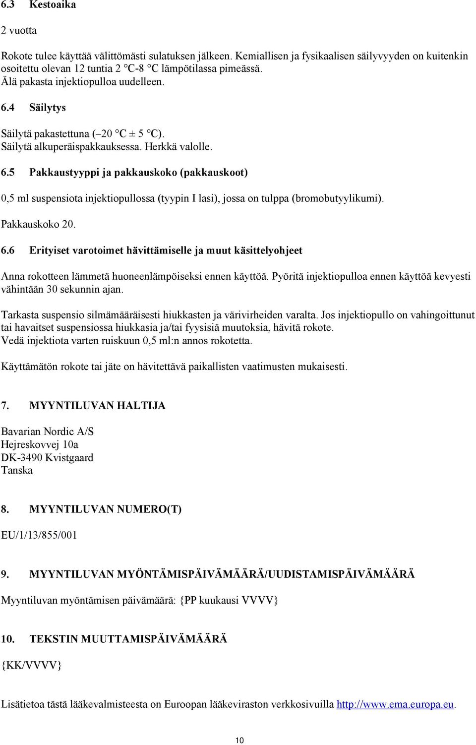 Pakkauskoko 20. 6.6 Erityiset varotoimet hävittämiselle ja muut käsittelyohjeet Anna rokotteen lämmetä huoneenlämpöiseksi ennen käyttöä.