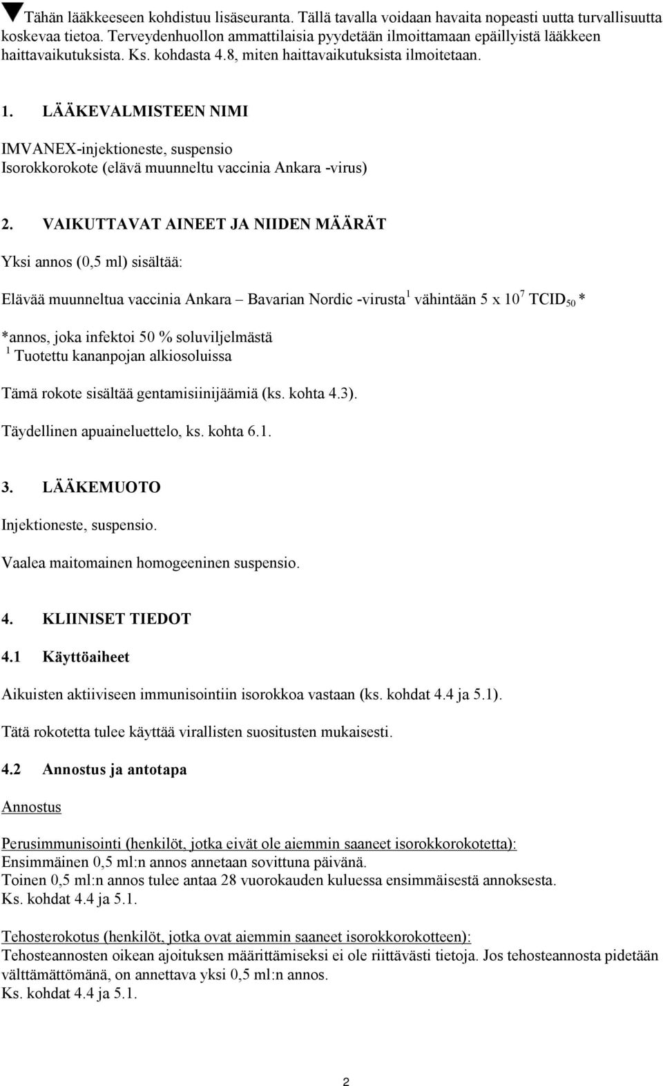 LÄÄKEVALMISTEEN NIMI IMVANEX-injektioneste, suspensio Isorokkorokote (elävä muunneltu vaccinia Ankara -virus) 2.