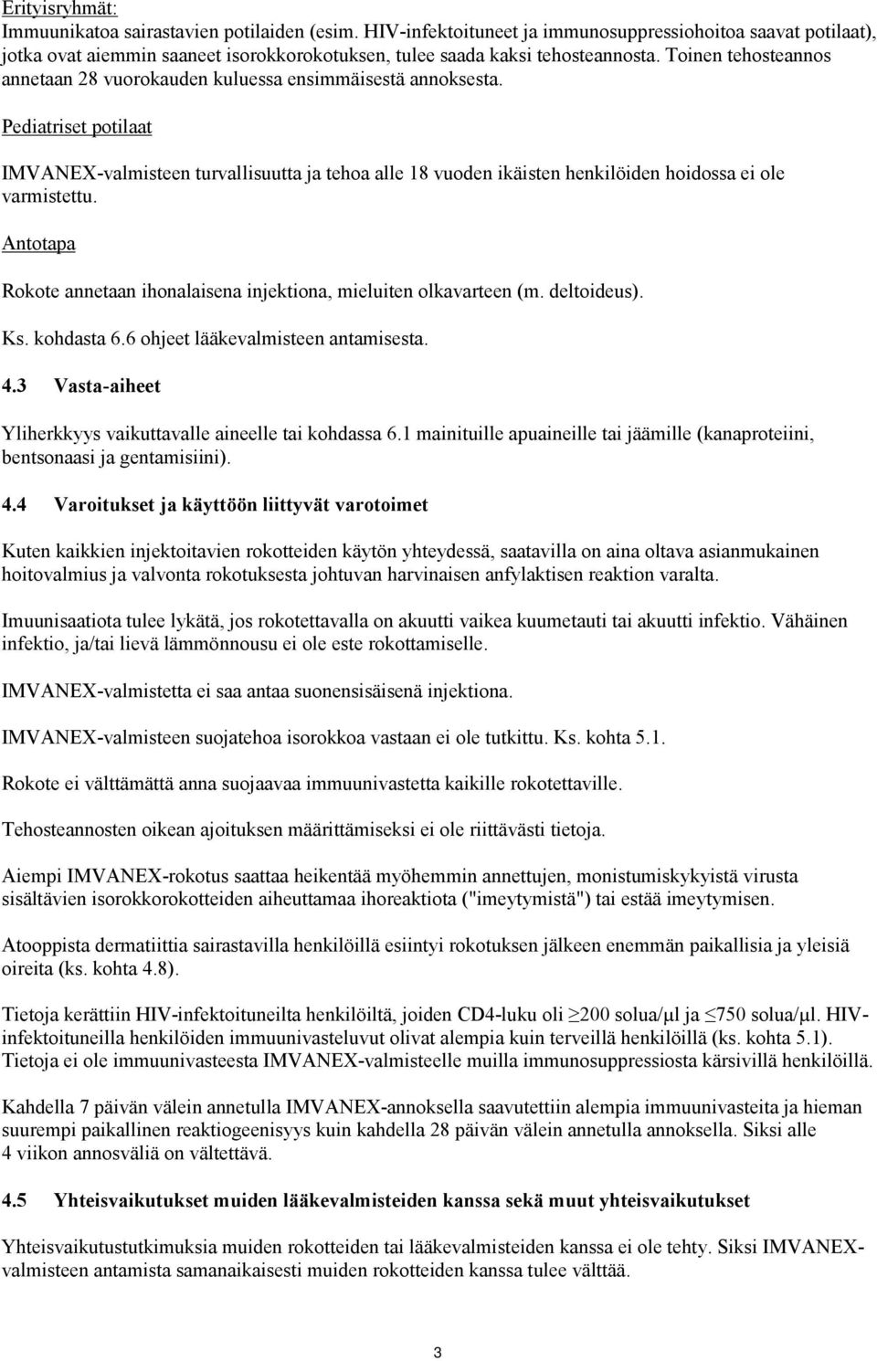 Toinen tehosteannos annetaan 28 vuorokauden kuluessa ensimmäisestä annoksesta.