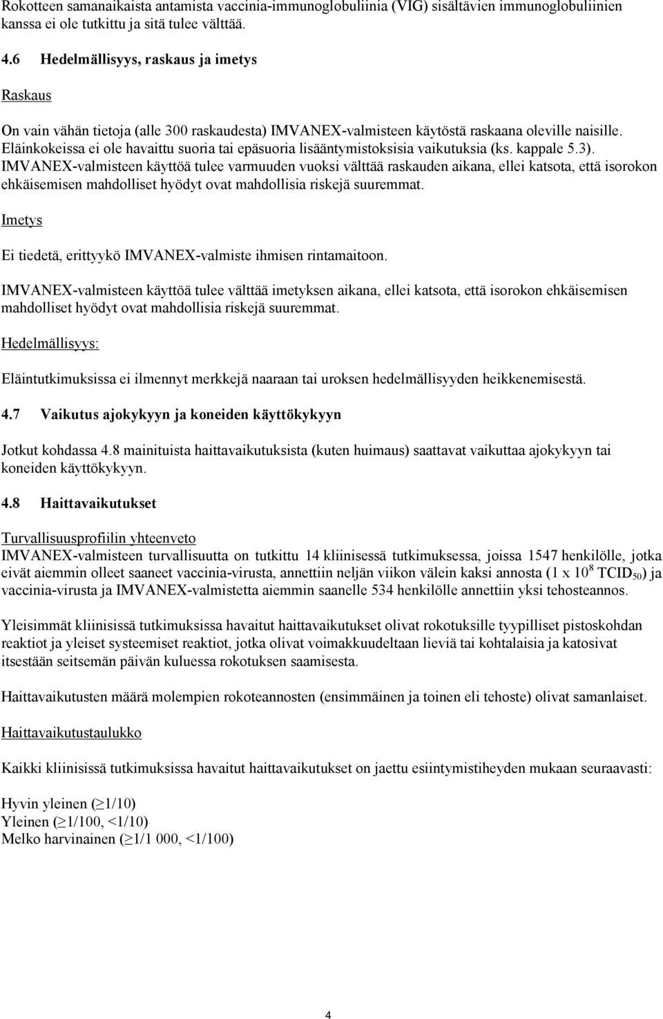 Eläinkokeissa ei ole havaittu suoria tai epäsuoria lisääntymistoksisia vaikutuksia (ks. kappale 5.3).