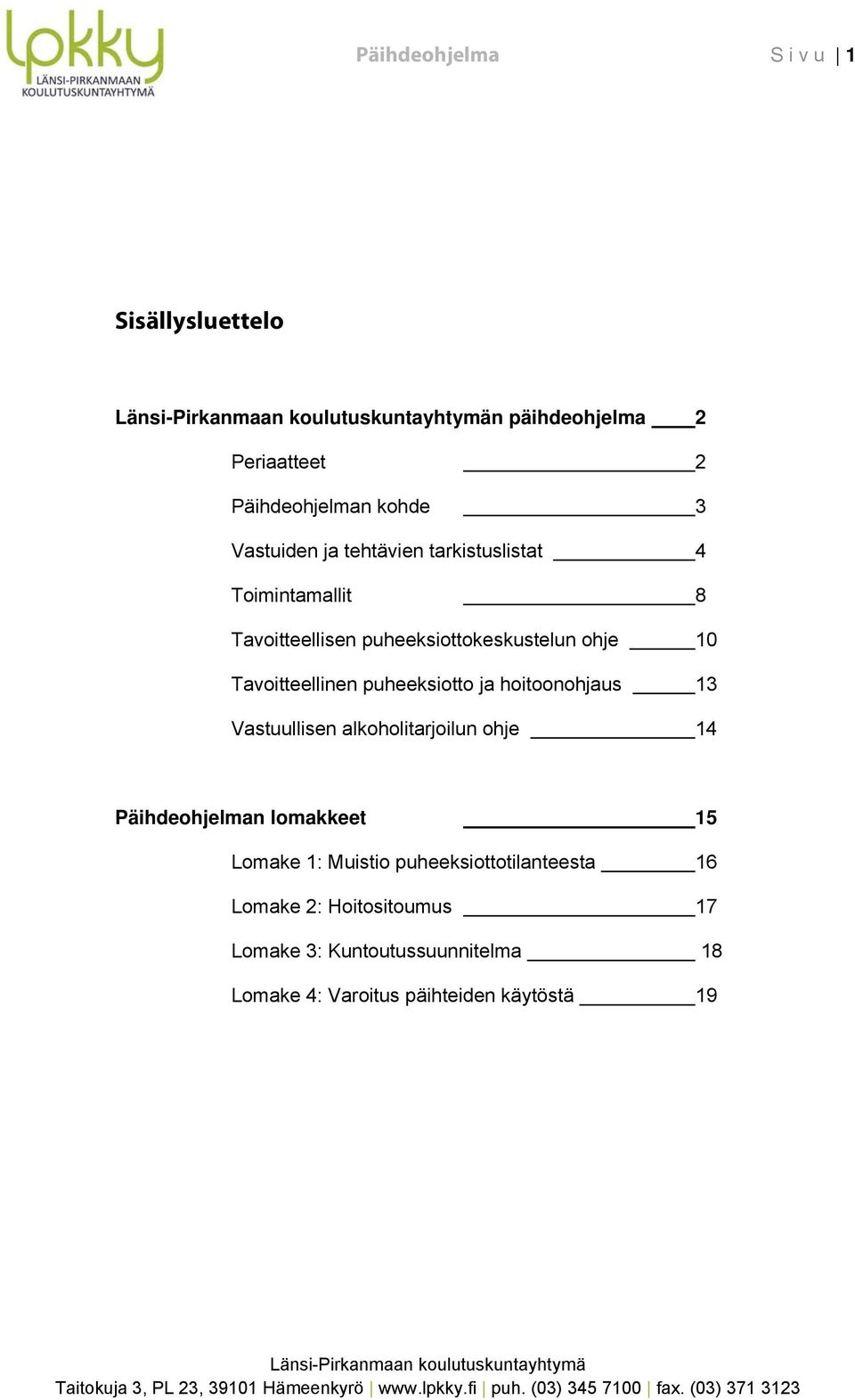 alkhlitarjilun hje 14 Päihdehjelman lmakkeet 15 Lmake 1: Muisti puheeksitttilanteesta 16 Lmake 2: Hitsitumus 17 Lmake 3: Kuntutussuunnitelma 18