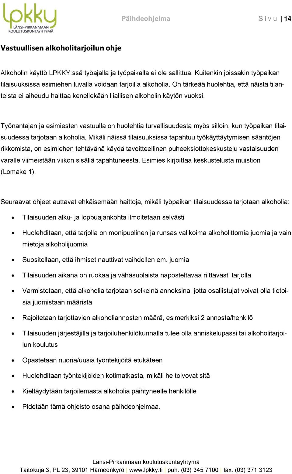 Työnantajan ja esimiesten vastuulla n hulehtia turvallisuudesta myös sillin, kun työpaikan tilaisuudessa tarjtaan alkhlia.