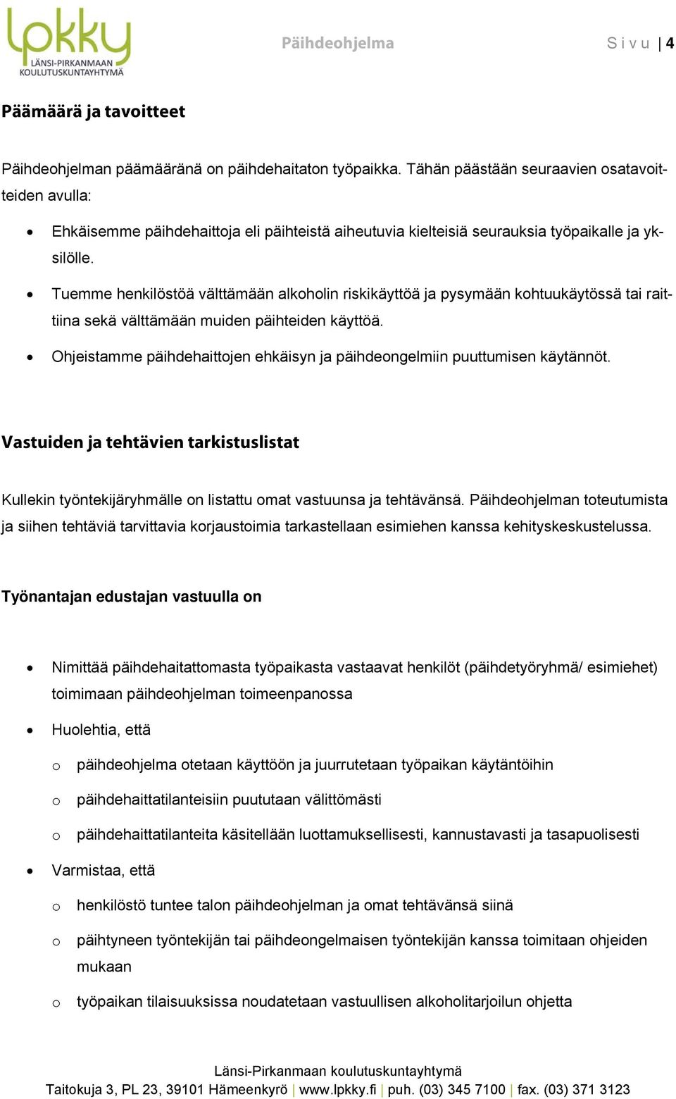 Tuemme henkilöstöä välttämään alkhlin riskikäyttöä ja pysymään khtuukäytössä tai raittiina sekä välttämään muiden päihteiden käyttöä.