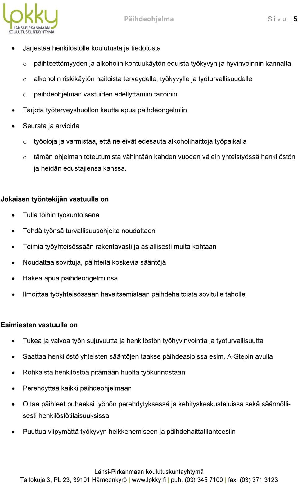 alkhlihaittja työpaikalla tämän hjelman tteutumista vähintään kahden vuden välein yhteistyössä henkilöstön ja heidän edustajiensa kanssa.