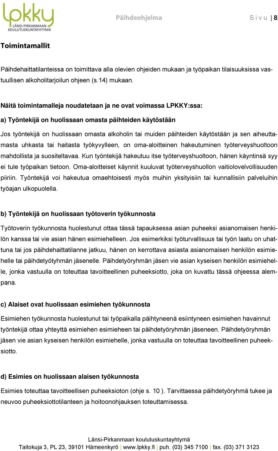 aiheuttamasta uhkasta tai haitasta työkyvylleen, n ma-alitteinen hakeutuminen työterveyshultn mahdllista ja susiteltavaa.