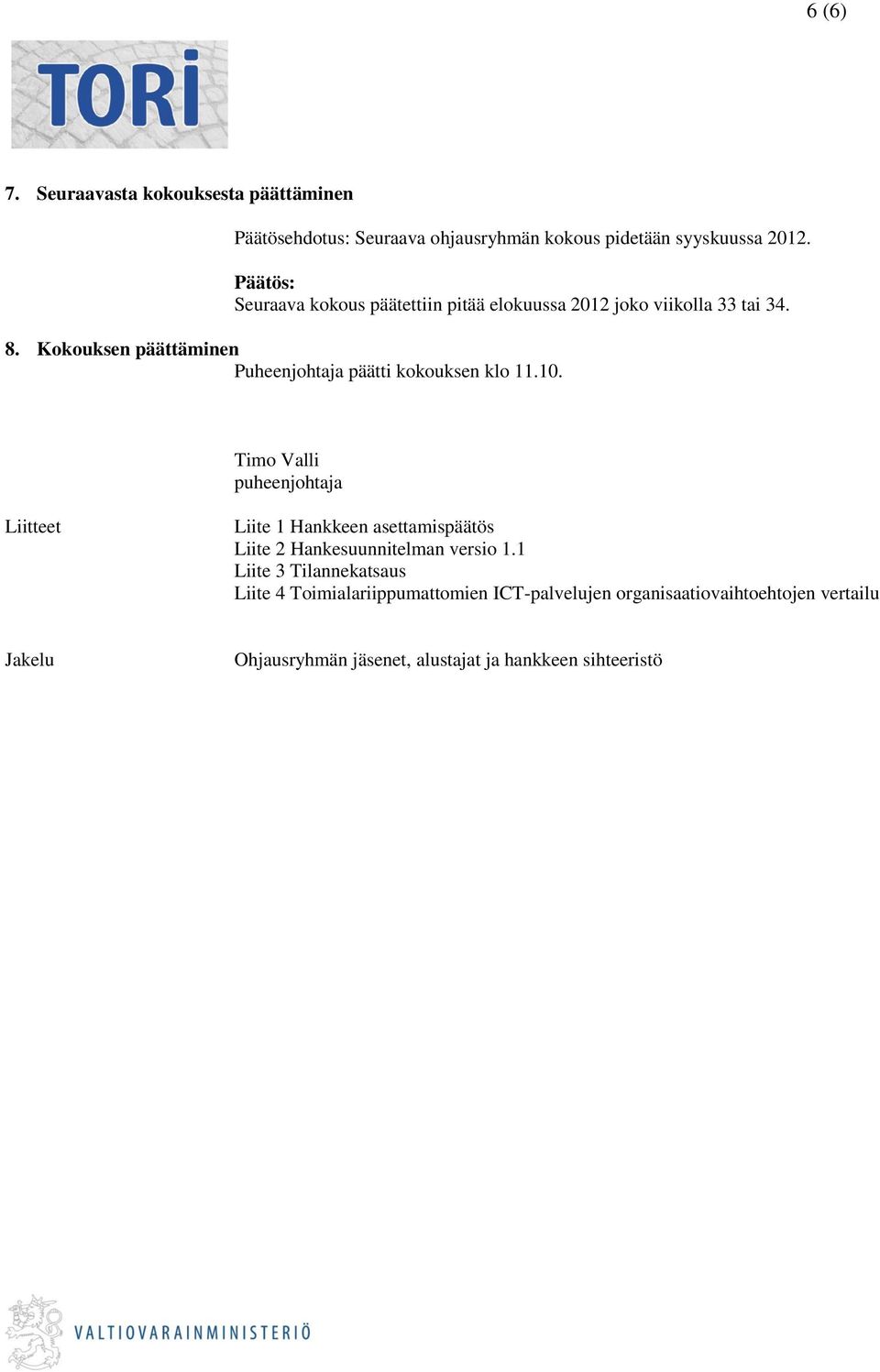 Kokouksen päättäminen Puheenjohtaja päätti kokouksen klo 11.10.