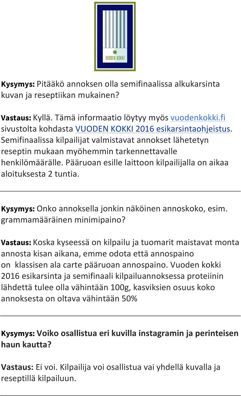 Pääruoan esille laittoon kilpailijalla on aikaa aloituksesta 2 tuntia. Kysymys: Onko annoksella jonkin näköinen annoskoko, esim. grammamääräinen minimipaino?