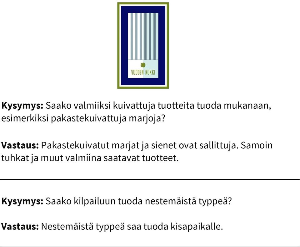 Vastaus: Pakastekuivatut marjat ja sienet ovat sallittuja.