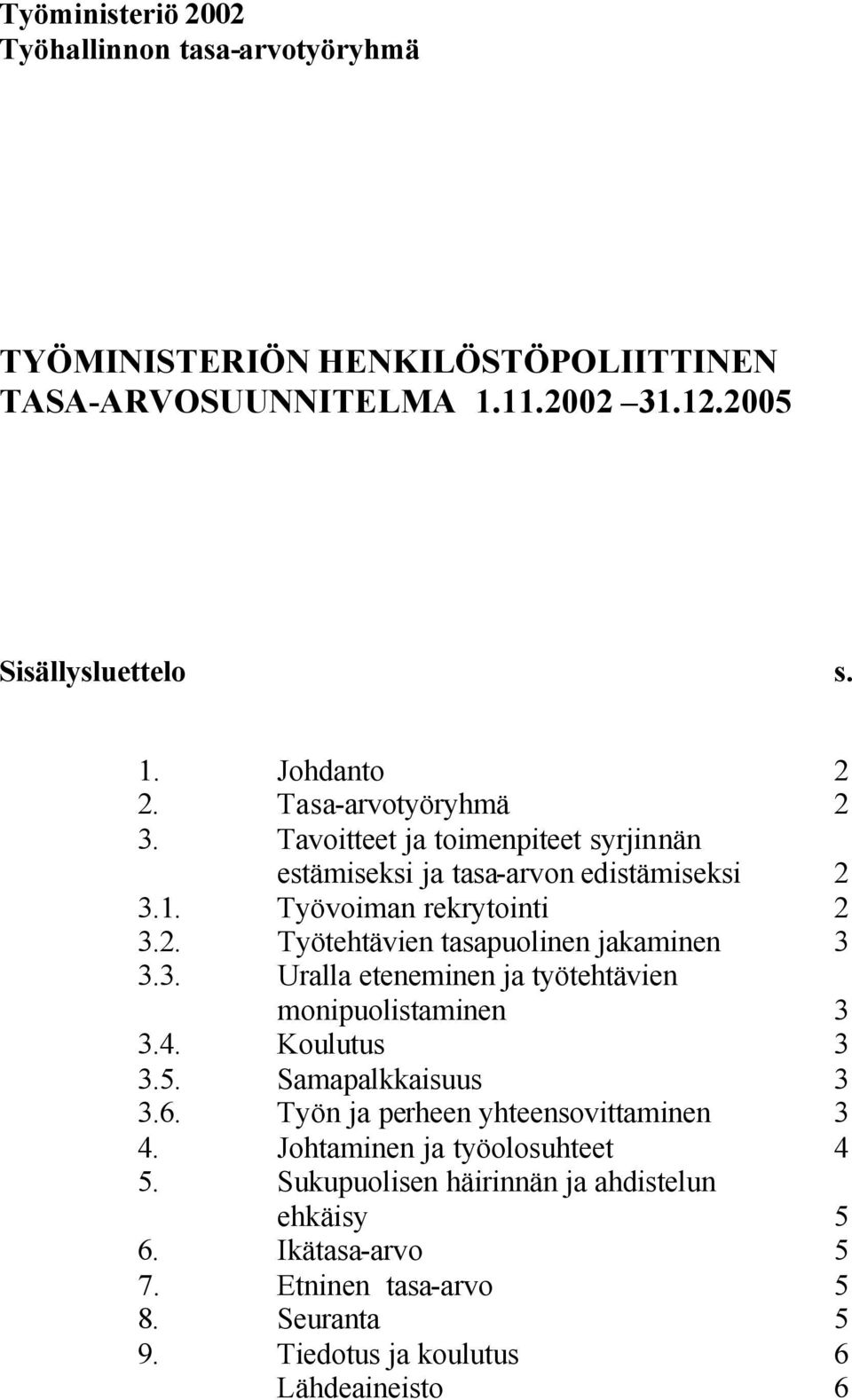 3. Uralla eteneminen ja työtehtävien monipuolistaminen 3 3.4. Koulutus 3 3.5. Samapalkkaisuus 3 3.6. Työn ja perheen yhteensovittaminen 3 4.