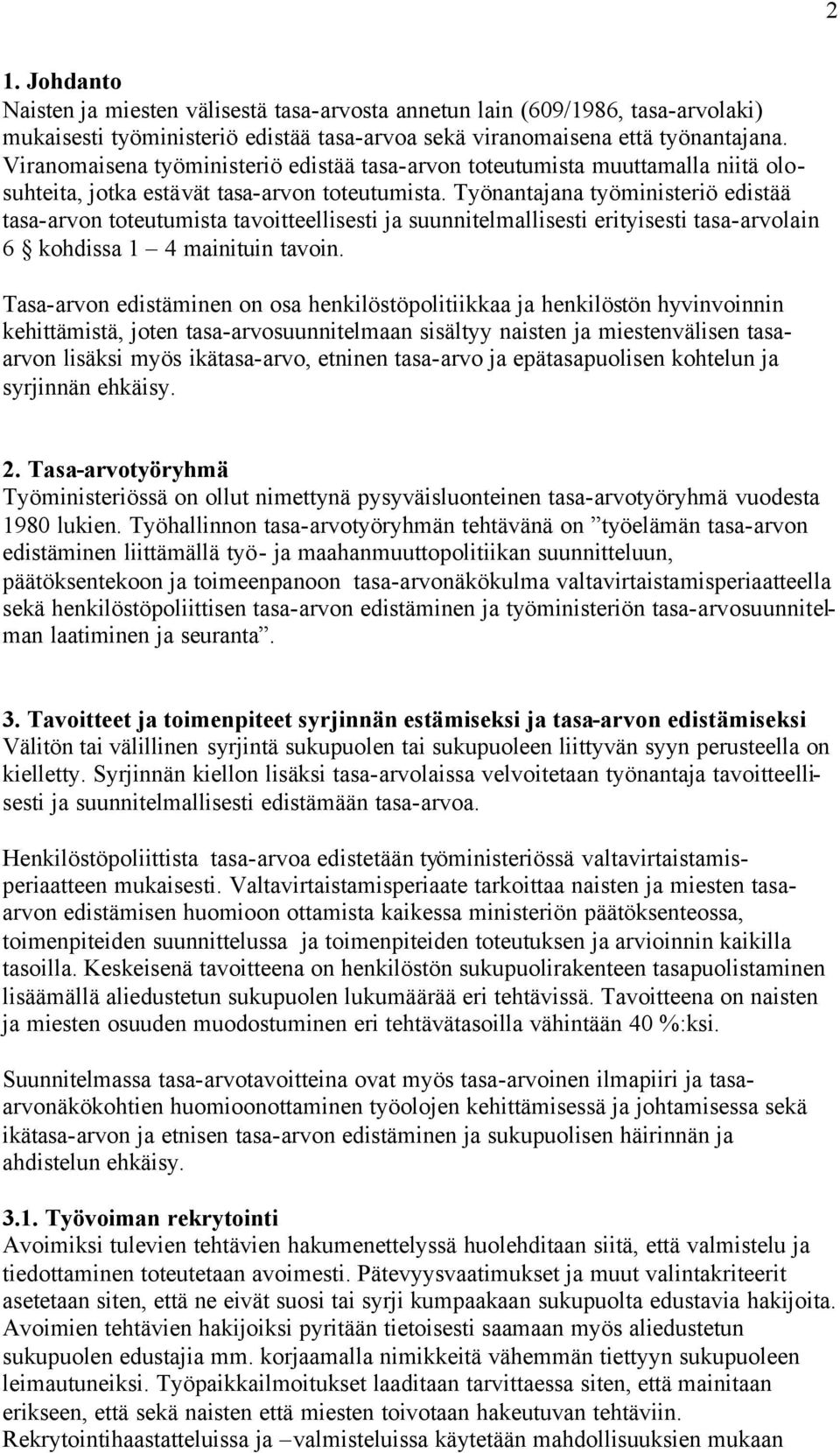 Työnantajana työministeriö edistää tasa-arvon toteutumista tavoitteellisesti ja suunnitelmallisesti erityisesti tasa-arvolain 6 kohdissa 1 4 mainituin tavoin.